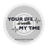 Your Life Is Worth My Time Mouse Pad