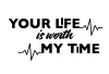 Your Life Is Worth My Time Decal